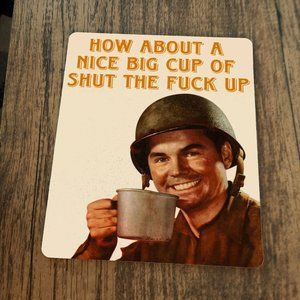 How About a Nice Big‎ Cup of Shut The F**k Up Mouse Pad